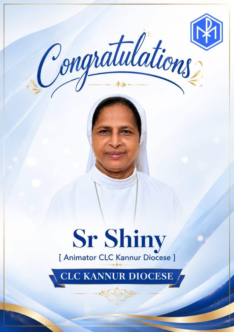 CLC കണ്ണൂർ രൂപത ആനിമേറ്ററായി തെരഞ്ഞെടുക്കപ്പെട്ട സിസ്റ്റർ ഷൈനിക്ക് അഭിനന്ദനങ്ങൾ